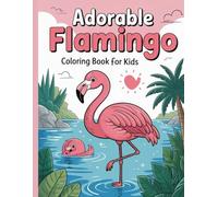 Adorable Flamingo Coloring Book for Kids: Cute Flamingo Coloring Pages for Toddlers, Easy Preschool Designs with Simple Outlines, Single-Sided Fun ... Workbook for Beginner Artists Ages 2-8