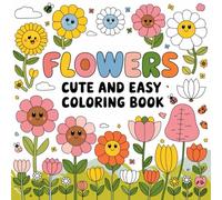 Adorable Flowers Coloring Book - Easy and Fun for Children and Adults Alike!: Bring joyful flowers to life with easy-to-color pages made for both kids and grown-ups.