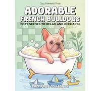 Adorable French Bulldogs Coloring Book for Adults: Cozy Scenes with Cute Frenchies to Relax and Recharge | Ideal Gift for Dog Lovers | 8.5 x 11 ... | 45 illustrations (Cozy Paws Collection)