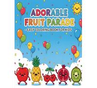 Adorable Fruit Parade - Easy Coloring Book for Kids: 50 Smiling Fruits and Vegetables Waving in Fun Scenes for Ages 2-5 (Happy Food Friends - Fun Coloring Adventures for Kids Ages 2-5)