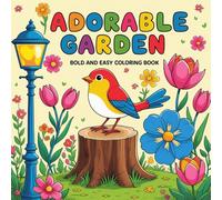 Adorable Garden Bold and Easy Coloring Book: Simple Cute Garden Scenes with Flowers, Animals, and Nature for Relaxation, Mindfulness, and Stress Relief