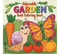 Adorable Garden: Bold & Easy Coloring Book for Kids and Teens: Cute Floral Scenes, Sweet Garden Creatures & Relaxing Nature Designs for Stress Relief