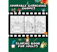 Adorable Gardening Gnomes Coloring Book for Adults: Comfy and Cute Scenes for Stress Relief and Creativity