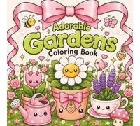 Adorable Gardens Coloring Book: Cute Kawaii Garden Scenes Filled with Happy Flowers, Sweet Garden Friends, Cozy Pots, Gnomes, Bees, Butterflies, and Relaxing Springtime Fun for Kids, Teens, and Adults
