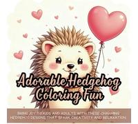 Adorable Hedgehog Coloring Fun: A cute coloring book for kids, coloring book with bold and easy outlines, perfect for adults and children