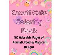 Adorable Kawaii Coloring Book: Fun & Relaxing Designs: 50 Pages of Cute Animals, Magical Objects & Sweet Food for Stress Relief, Mindfulness, and Relaxing Fun
