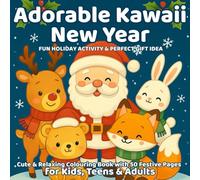Adorable Kawaii New Year - Cute & Relaxing Colouring Book with 50 Festive Pages for Kids, Teens & Adults | Fun Holiday Activity & Perfect Gift Idea: ... Fun and a Calming Way to Start the Year