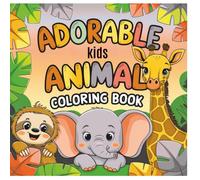 Adorable Kids Animal Coloring Book: Cute Jungle & Zoo Friends to Color - Sloths, Elephants, Giraffes & More for Boys and Girls