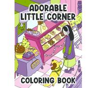 Adorable Little Corner Coloring Book: Blissful Days, Calm and Happy Life, A Charming Book to Relieve Stress, Adorable Illustrations for Adults and Teens