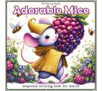 Adorable Mice Grayscale Coloring Book for Adults: 52 Whimsical Grayscale Designs of Fashionable, Charming Mice Carrying Jewel-Like Berries - Cozy Cottagecore Scenes for Mindfulness and Stress Relief