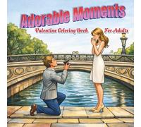 Adorable Moments Valentine Coloring Book For Adults: 50 Romantic, Playful, and Unexpected Valentine Scenes to Color - From Simple Joys to Detailed Moments of Love (Love Forever)