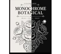 Adorable Monochrome Botanical One Color Book: Cozy and Bold, Beautiful Floral Coloring Book for Adults and kids, Featuring Elegant Black-and-White ... Mindfulness, Stress Relief Patterns,
