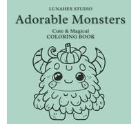 Adorable Monsters - Cute & Magical Coloring Book: A Cozy Collection of 40 Cute Magical Creatures for Kids, Teens and Adults (LunaHex Cute Magic)