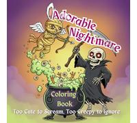 Adorable Nightmares: Creepy Kawaii Coloring Book for Adults: Too cute to scream, too creepy to ignore