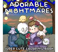 Adorable Nightmares: Spooky Cute Coloring Pages for Adults and Teens with Adorable Cursed Creatures in Cozy and Creepy Scenes for Relaxation and Fun