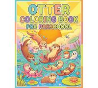 Adorable Otter Coloring Adventure: Amazing Otter Coloring Pages for Preschool Girls Ages 4-8: Fun Otter Illustrations with Simple Bold Outlines - Perfect for Young Artists and Preschool Learning