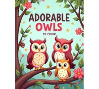 ADORABLE OWLS TO COLOR: Cute Owl Coloring Book for Kids