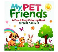 Adorable Pets Coloring Book for Kids Ages 3-8: Fun and Easy Coloring Pages with Puppies, Kittens, Bunnies, and More for Hours of Creative Play
