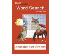 Adorable Pets Word Search Puzzle Book: 600+ Unique Dog, Cat, Horse & Fish Breeds | Relaxing Puzzles for Pet Lovers of All Ages