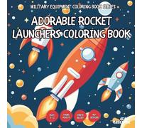 Adorable Rocket Launchers Coloring Book - for Kids, Teens, Adults and Seniors with Easy and Simple Designs for Stress Free Relaxation (Military ... and Simple Designs for Stress Free Relax)