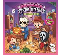 Adorable Serial Killers and Their Pets Coloring Book: Creepy and Cute Colouring Pages For Adults Featuring Sweetly Sinister Villains and Cozy Scenes | ... for Animal Lovers with a Dark Sense of Humor