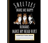 Adorable Shelties Make Me Happy Humans Make My Head Hurt Dog Lover Composition Notebook