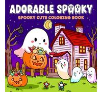 Adorable Spooky: Spooky Cute Coloring Book for Adults and Teens Featuring Cute Ghosts and Creepy Creatures in Cozy Hygge Moments for Relaxation