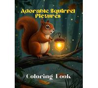 Adorable Squirrel Pictures Coloring Book: Fun and educational activity book with 33 simple cute Squirrel illustrations for kids
