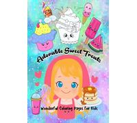Adorable Sweet Treats: Adorable Coloring Book with Delicious Desserts, Drawings of Various Kawaii Food and Drink Images