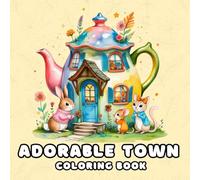 Adorable Town Coloring Book: Cute World Coloring Pages with Tiny Creatures for Relaxation and Stress Relief , For adults and kids