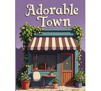 Adorable Town Coloring Book: Easy Scenes for All Ages: Relaxing Coloring Book of Cute Little Towns, Idyllic Lanes, and Lovely Homes | Great for Stress Relief and Mindfulness