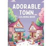 Adorable Town Coloring Book: Relaxing and Easy to Color: A Peaceful Coloring Experience with Cute Villages, Miniature Homes, and Quaint Town Squares
