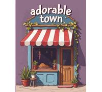 adorable Town Coloring Book: Relaxing Town Scenes with Simple Homes, Shops, and Peaceful Streets