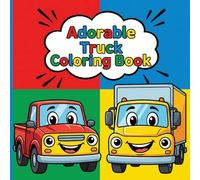 Adorable Truck Coloring Book: A charming and engaging vehicle activity book featuring bold lines and smiling dump trucks for boys and kids to enjoy.