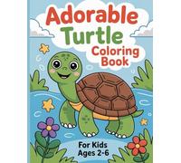 Adorable Turtle Coloring Book for Kids Ages 2-6: Cute Turtle Coloring Pages for Toddlers and Preschool Beginners: Easy Sea Turtle Coloring and ... for Children Featuring Simple Designs
