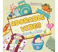 Adorable Vibes: Adults and Teens Coloring Book For Relaxing Moments: Color Your Peace, Color Your World with Cute Things