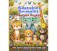 Adorables Animales para Colorear - Adorable Animals Coloring Book: Libro bilingüe en español e inglés para niños. Incluye nombres y datos curiosos, ideal para aprender, colorear y divertirse.