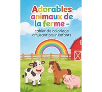 Adorables animaux de la ferme - cahier de coloriage amusant pour enfants