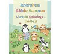 Adorables Bébés Animaux Livre de Coloriage - Partie 1: Des pages de coloriage amusantes et faciles à réaliser, mettant en scène d'adorables animaux dans des scènes ludiques.
