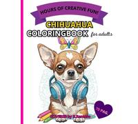 ADORABLES CHIHUAHUA COLORING BOOK: HOURS OF CREATIVE FUN!: Coloring book for adults and teenagers with 70 fun pages and hours of entertainment.