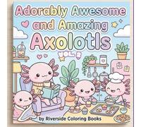 Adorably Awesome and Amazing Axolotls Volume 2: Cute Coloring Book for Kids (Adorable and Cute Coloring Books for Kids)