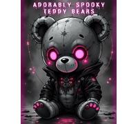 Adorably Spooky Teddy Bears Coloring Book for Adults: 50 Illustrations of Cute and Creepy Teddy Bears to Color. Perfect for Fans of Kawaii Dark Art and Adorable Horror.