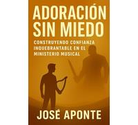 Adoración Sin Miedo: Construyendo Una Confianza Inquebrantable en el Ministerio Musical