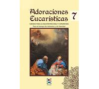 Adoraciones Eucarísticas 7: Para el tiempo de Adviento y Navidad (Sacramentos, pastoral, catequesis)