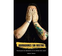 ADORADORES SIN ROSTRO: PRINCIPIOS DE ADORACION EN LA CULTURA DEL REINO