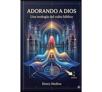 Adorando a Dios: Una teología del culto bíblico