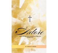 Adore: Discovering God's Infinite Attributes from A to Z