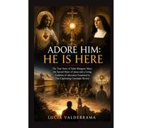 Adore Him: He Is Here: The True Story of Saint Margaret Mary, the Sacred Heart of Jesus and a Living Tradition of Adoration Examined in This Captivating Cinematic Review
