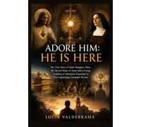 Adore Him: He Is Here: The True Story of Saint Margaret Mary, the Sacred Heart of Jesus and a Living Tradition of Adoration Examined in This Captivating Cinematic Review