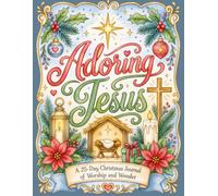 Adoring Jesus: A 25-Day Christmas Journal of Worship and Wonder